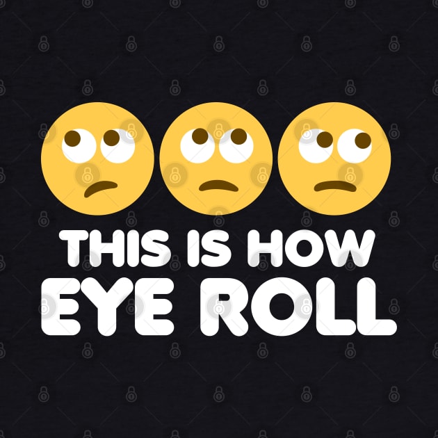 This Is How Eye Roll by DetourShirts